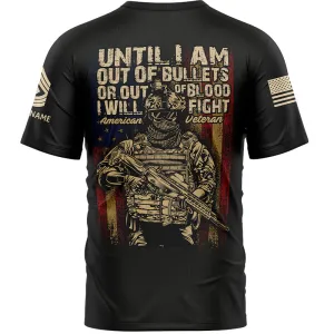 Until I Am Out Of Bullets Or Out Of Blood I Will Fight Custom Black American Military Rank Veteran Name T-Shirt