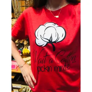 Wait A Cotton Pickin T-Shirt